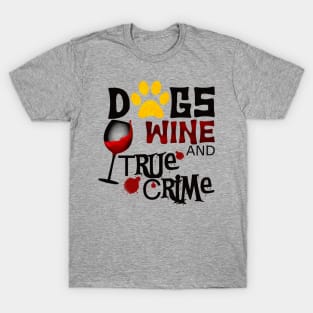 Dogs wine and true crime T-Shirt